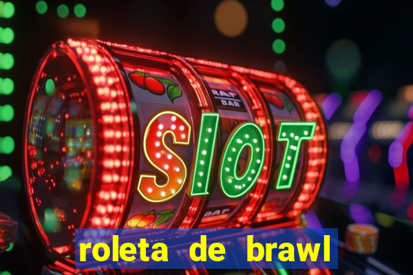 roleta de brawl stars 2024